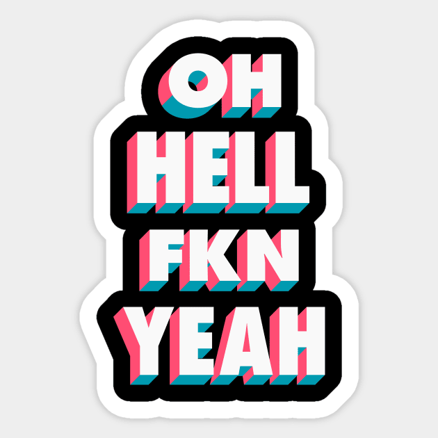 Oh Hell Fkn Yeah Sticker by Brett